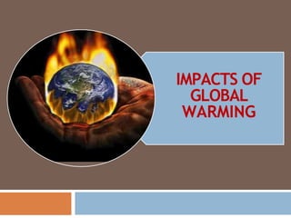 IMPACTS OF
GLOBAL
WARMING
 