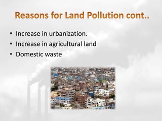 • Increase in urbanization.
• Increase in agricultural land
• Domestic waste
• Increase in urbanization.
• Increase in agricultural land
• Domestic waste
 