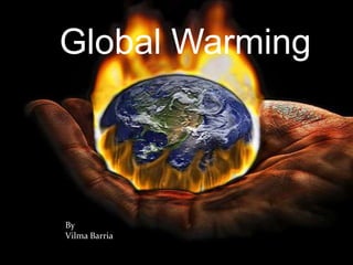 Global Warming



By
Vilma Barria
 