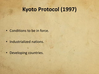 Kyoto Protocol (1997)
• Conditions to be in force.
• Industrialized nations.
• Developing countries.
 