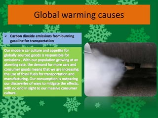 Global warming causes
 Carbon dioxide emissions from burning
gasoline for transportation
 