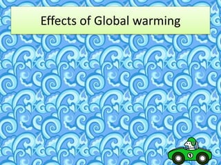 Effects of Global warming
 