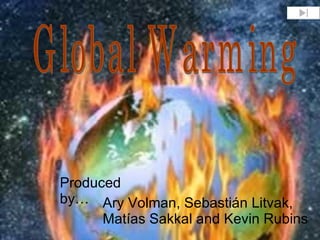 Global Warming Ary Volman, Sebastián Litvak, Matías Sakkal and Kevin Rubins Produced by… 