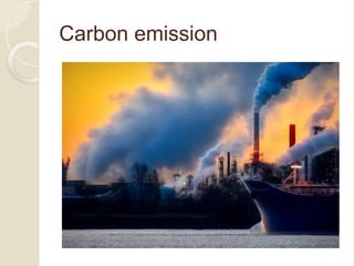 Carbon emission
 