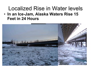 Localized Rise in Water levels In an Ice-Jam, Alaska Waters Rise 15 Feet in 24 Hours 