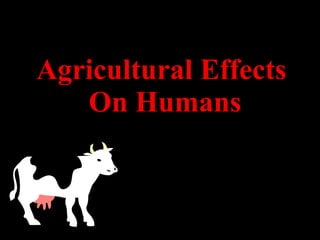 Agricultural Effects  On Humans 