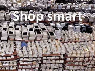 Shop	
  smart

 