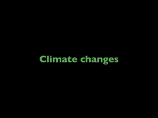 Climate changes

 