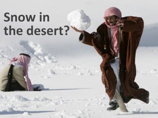 Snow	
  in
the	
  desert?

 