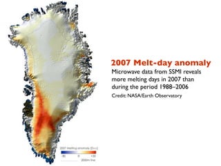 2007 Melt-day anomaly
Microwave data from SSMI reveals
more melting days in 2007 than
during the period 1988–2006
Credit: NASA/Earth Observatory

 