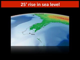 25’	
  rise	
  in	
  sea	
  level

 