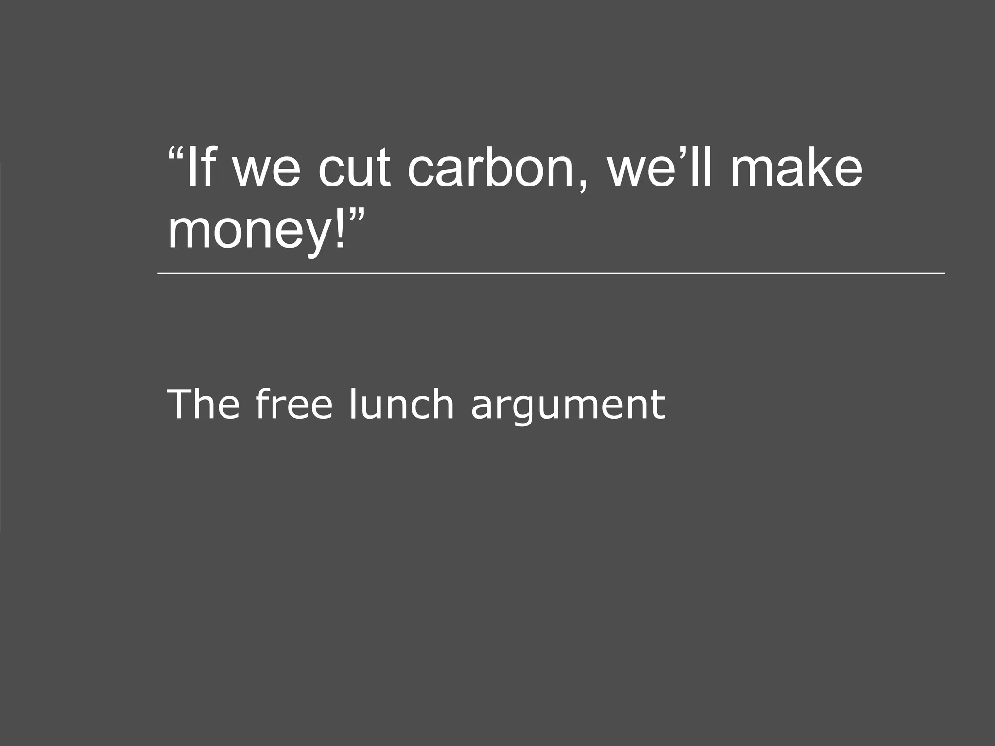 “ If we cut carbon, we’ll make money!” The free lunch argument 