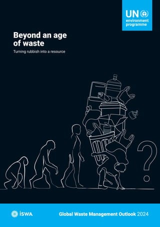 Beyond an age
of waste
Turning rubbish into a resource
Global Waste Management Outlook 2024
 