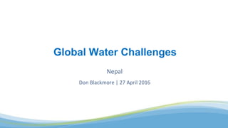 Nepal
Don Blackmore | 27 April 2016
Global Water Challenges
 