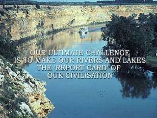 Global water challenges River Basin Management Opportunities and Risks