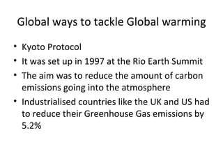 Global ways to tackle Global warming ,[object Object],[object Object],[object Object],[object Object]