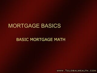 MORTGAGE BASICS
BASIC MORTGAGE MATH
 