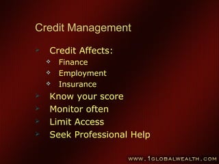 63
Credit Management
 Credit Affects:
 Finance
 Employment
 Insurance
 Know your score
 Monitor often
 Limit Access
 Seek Professional Help
 