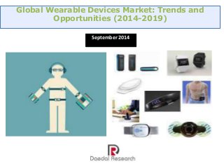 Global Wearable Devices Market: Trends and 
Opportunities (2014-2019) 
September 2014 
 