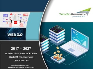 1
2015 – 2025
Published: December 2020
Published: March 2021
Published: April 2021
FY2017 – FY2027
MARKET INTELLIGENCE . CONSULTING
www.techsciresearch.com
GLOBAL WEB 3.0 BLOCKCHAIN
MARKET FORECAST AND
OPPORTUNITIES
2017 – 2027
 
