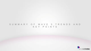 S U M M A R Y   O F  W A V E   5  T R E N D S   A N D
                 K E Y  P O I N T S
 