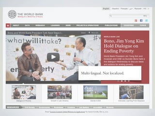 Multi-lingual. Not localized.




From “Lessons Learned: Global Websites & Applications” by Austin Govella, Nov 15, 2012
 