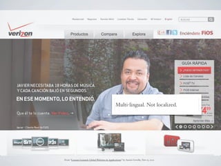 Multi-lingual. Not localized.




From “Lessons Learned: Global Websites & Applications” by Austin Govella, Nov 15, 2012
 