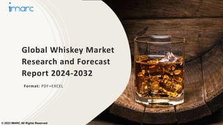 Global Whiskey Market
Research and Forecast
Report 2024-2032
Format: PDF+EXCEL
© 2023 IMARC All Rights Reserved
 