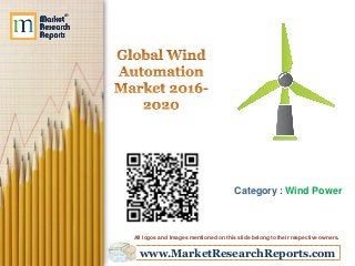 www.MarketResearchReports.com
Category : Wind Power
All logos and Images mentioned on this slide belong to their respective owners.
 