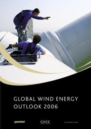GLOBAL WIND ENERGY
OUTLOOK 2006

              SEPTEMBER 2006


                               2
 
