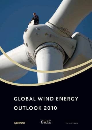 1
T h e W i n d E n e r g y O u t l oo k S c e n a r i os
O c t o b e r 2 0 1 0
GLOBAL Wind Energy
Outlook 2010
 
