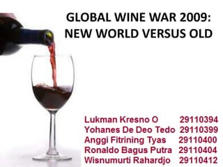 GLOBAL WINE WAR 2009:
NEW WORLD VERSUS OLD
 