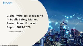 Global Wireless Broadband
in Public Safety Market
Research and Forecast
Report 2023-2028
Format: PDF+EXCEL
© 2023 IMARC All Rights Reserved
 