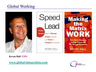 Global Working




Kevan Hall CEO

www.global-integration.com
 