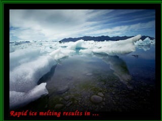 Rapid ice melting results in … 