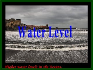 Higher water levels in the Oceans. Water Level 