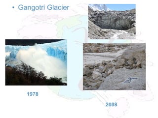 • Gangotri Glacier
1978
2008
 