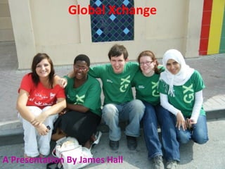 Global Xchange A Presentation By James Hall 