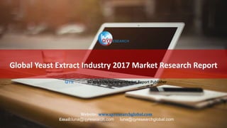 Global Yeast Extract Industry 2017 Market Research Report
QYResearch10 Years Professional Market Report Publisher
Website: www.qyresearchglobal.com
Email:luna@qyresearch.com luna@qyresearchglobal.com
 