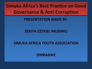 Simuka Africa’s Best Practice on Good Governance & Anti-Corruption ,[object Object],[object Object],[object Object],[object Object]