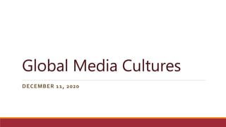 Global Media Cultures
DECEMBER 11, 2020
 
