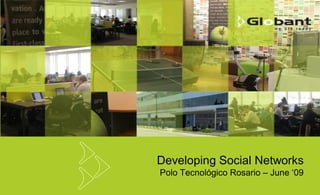 Developing Social Networks
Polo Tecnológico Rosario – June ‘09
 