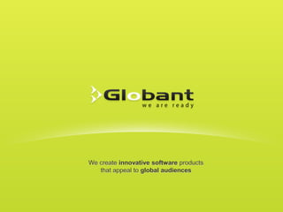 We create innovative software products
   that appeal to global audiences
 