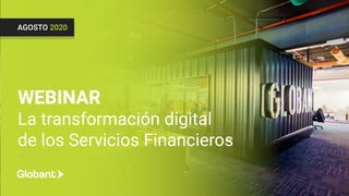 WEBINAR
La transformación digital
de los Servicios Financieros
AGOSTO 2020
 