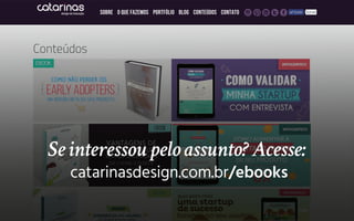 catarinasdesign.com.br/ebooks
Seinteressoupeloassunto?Acesse:
 