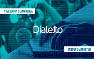 Assessoria de imprensa
INBOUND MARKETING
 