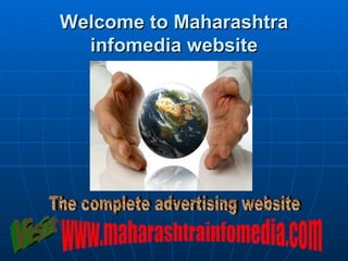 Welcome to Maharashtra infomedia website The complete advertising website www.maharashtrainfomedia.com Visit 