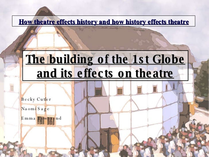 globe theatre history essay Globe theatre essay uploaded by matthewliu the globe theatre shakespeare's plays have a huge impact throughout history because of the morals, themes and . globe theatre history essay Globe theatre essay uploaded by matthewliu the globe theatre shakespeare's plays have a huge impact throughout history because of the morals, themes and .