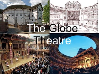The Globe
 Theatre
 