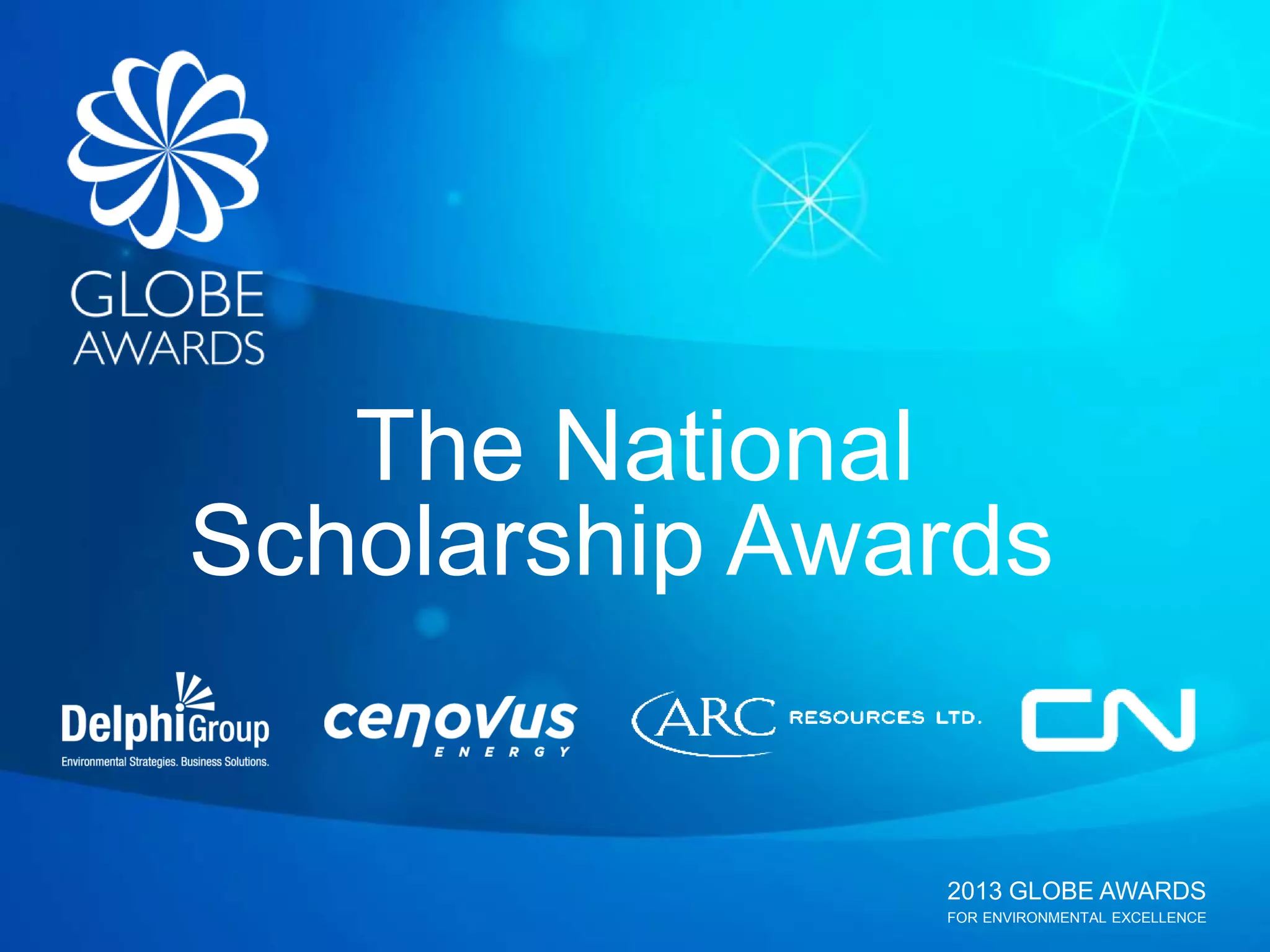 2013 GLOBE AWARDS
FOR ENVIRONMENTAL EXCELLENCE
The National
Scholarship Awards
 